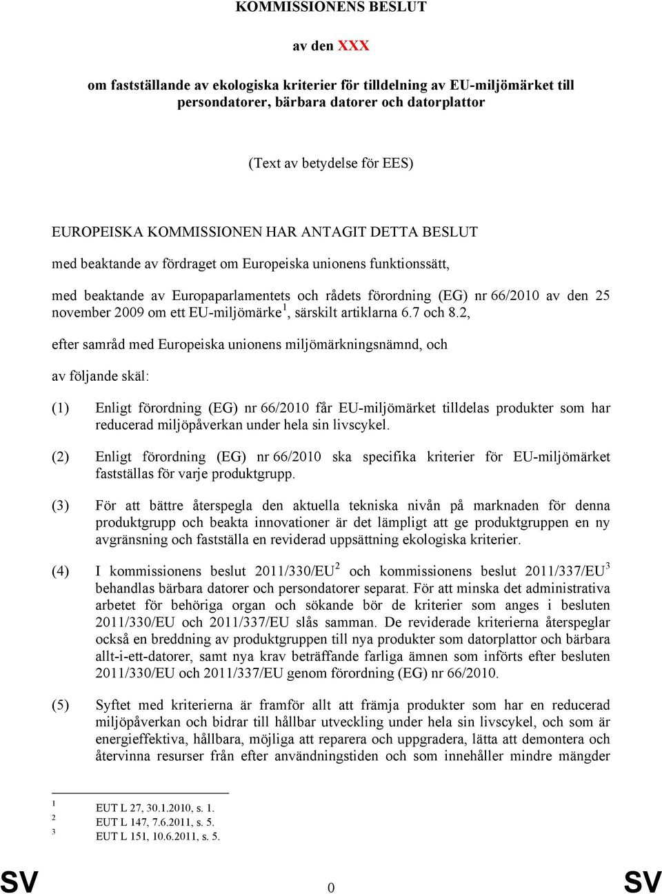 2009 om ett EU-miljömärke 1, särskilt artiklarna 6.7 och 8.