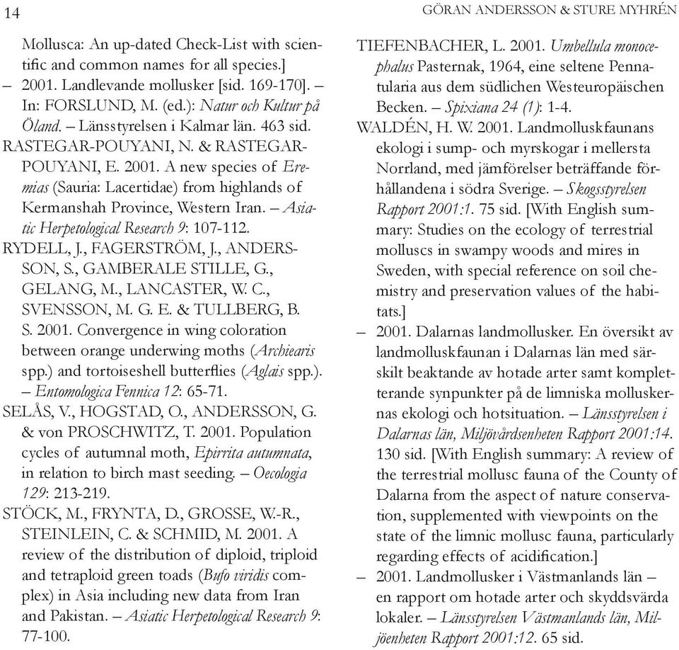 Asiatic Herpetological Research 9: 107-112. RYDELL, J., FAGERSTRÖM, J., ANDERS- SON, S., GAMBERALE STILLE, G., GELANG, M., LANCASTER, W. C., SVENSSON, M. G. E. & TULLBERG, B. S. 2001.