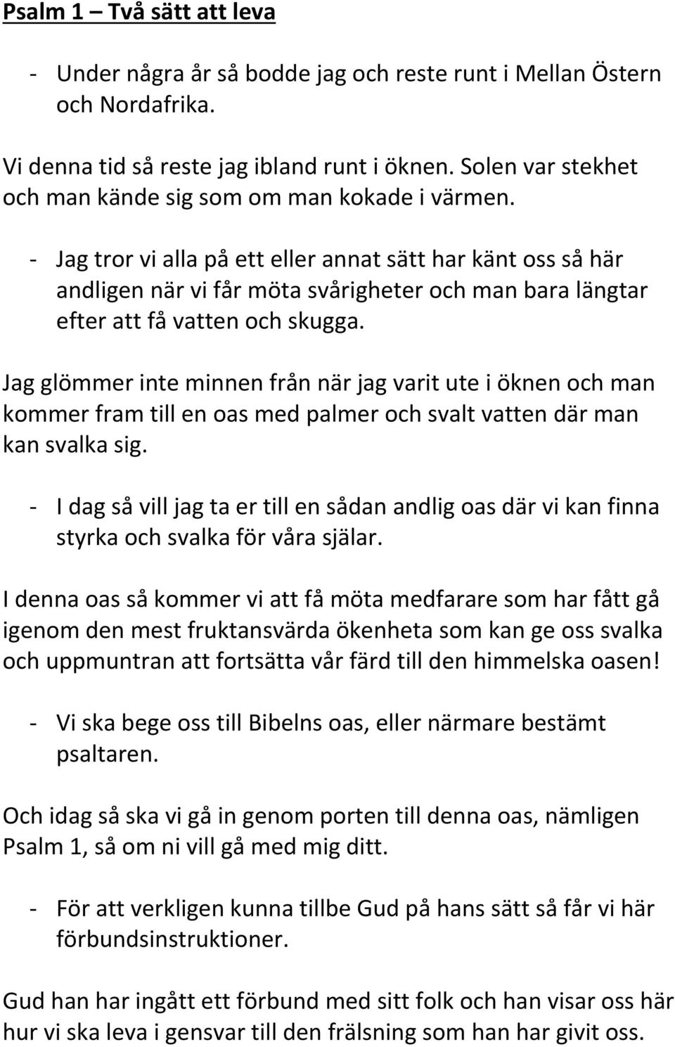 - Jag tror vi alla på ett eller annat sätt har känt oss så här andligen när vi får möta svårigheter och man bara längtar efter att få vatten och skugga.