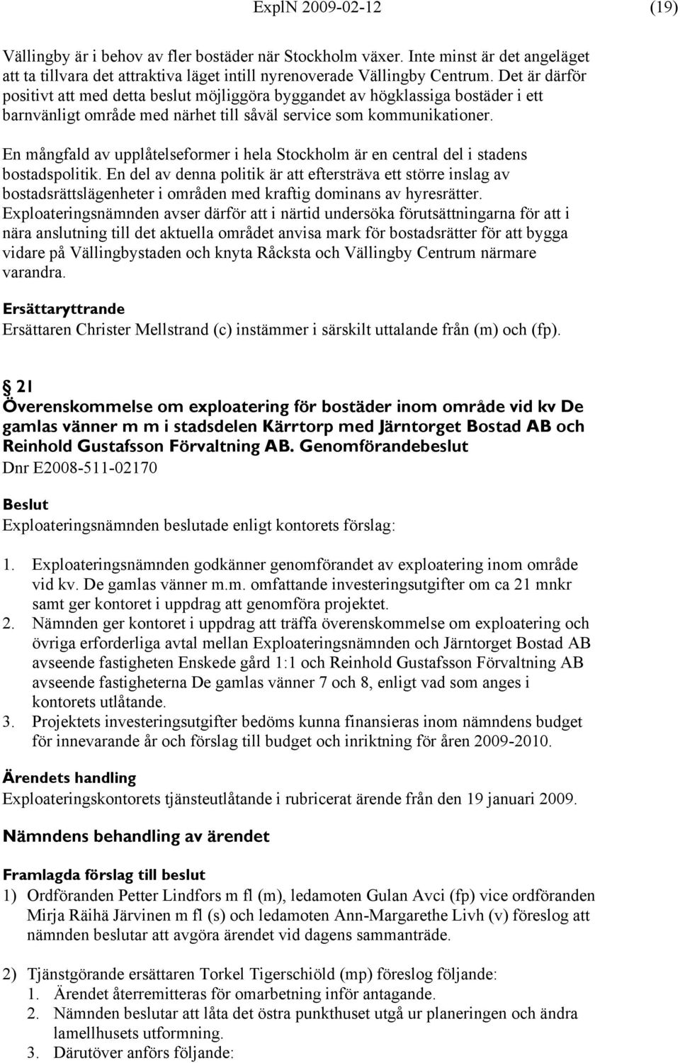 En mångfald av upplåtelseformer i hela Stockholm är en central del i stadens bostadspolitik.