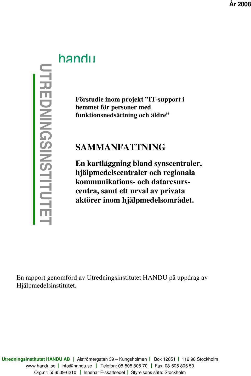 En rapport genomförd av Utredningsinstitutet HANDU på uppdrag av Hjälpmedelsinstitutet.
