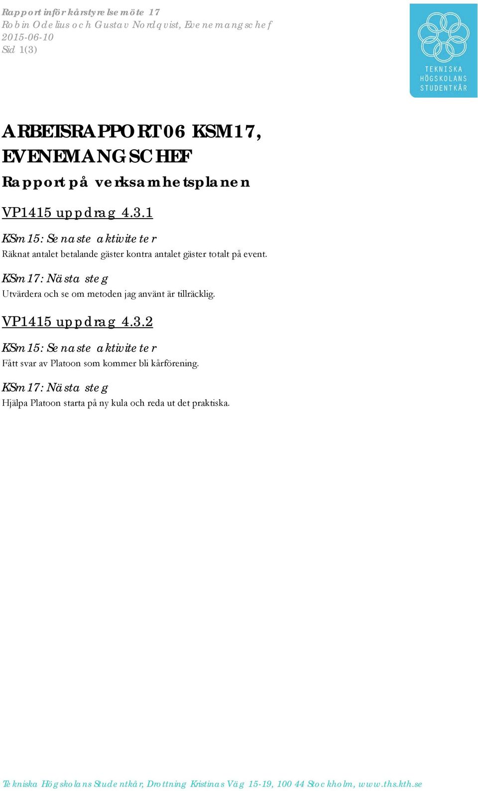 KSm17: Nästa steg Utvärdera och se om metoden jag använt är tillräcklig. VP1415 uppdrag 4.3.