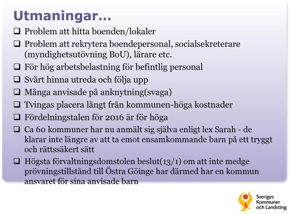 kostnader Fördelningstalen för 2016 är för höga Ca 60 kommuner har nu anmält sig själva enligt lex Sarah - de klarar inte längre av att ta emot ensamkommande