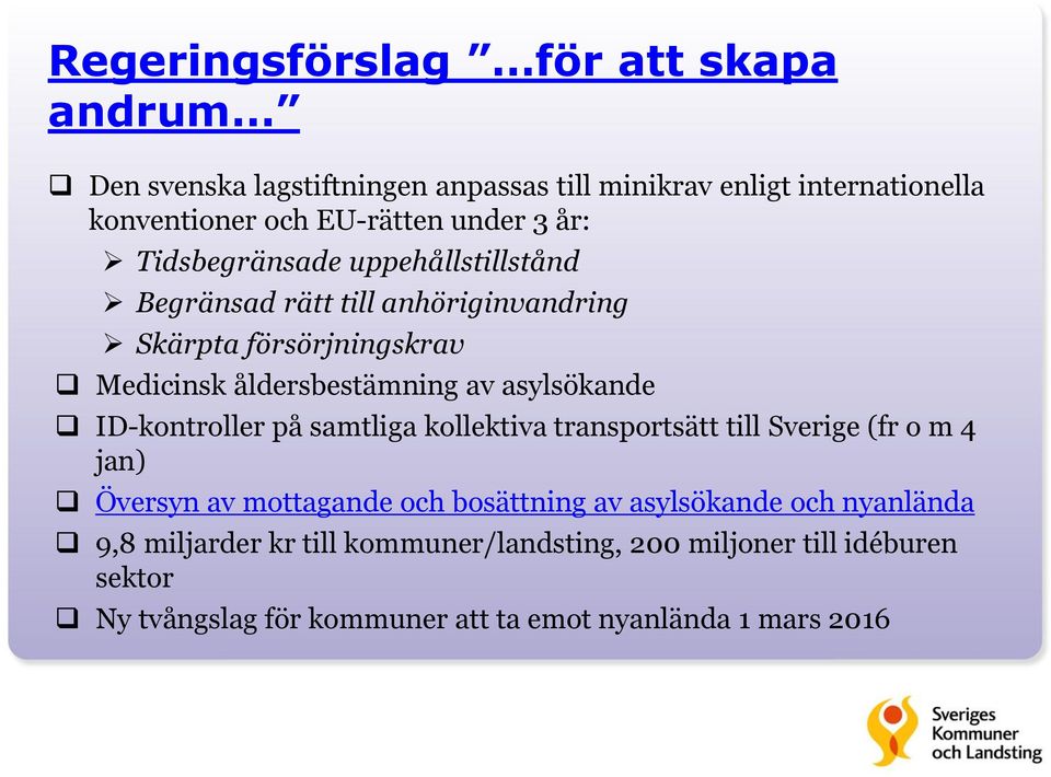 asylsökande ID-kontroller på samtliga kollektiva transportsätt till Sverige (fr o m 4 jan) Översyn av mottagande och bosättning av asylsökande