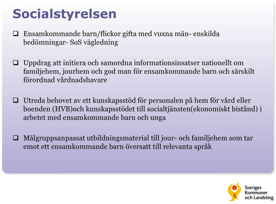 av ett kunskapsstöd för personalen på hem för vård eller boenden (HVB)och kunskapsstödet till socialtjänsten(ekonomiskt bistånd) i arbetet med