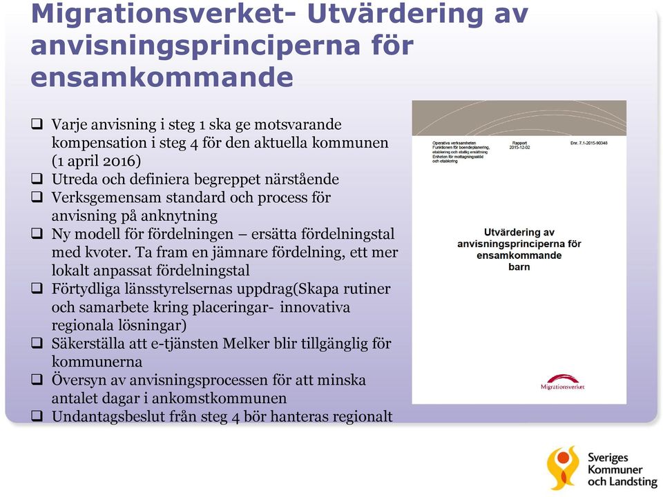 Ta fram en jämnare fördelning, ett mer lokalt anpassat fördelningstal Förtydliga länsstyrelsernas uppdrag(skapa rutiner och samarbete kring placeringar- innovativa regionala