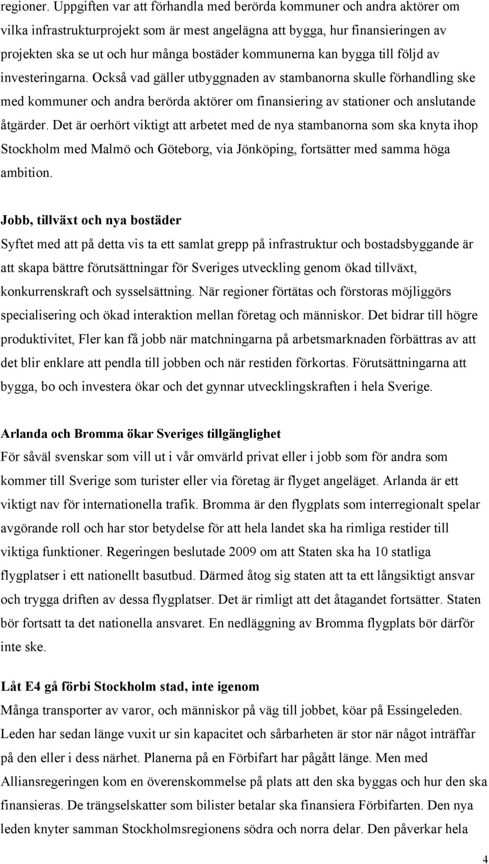 kommunerna kan bygga till följd av investeringarna.