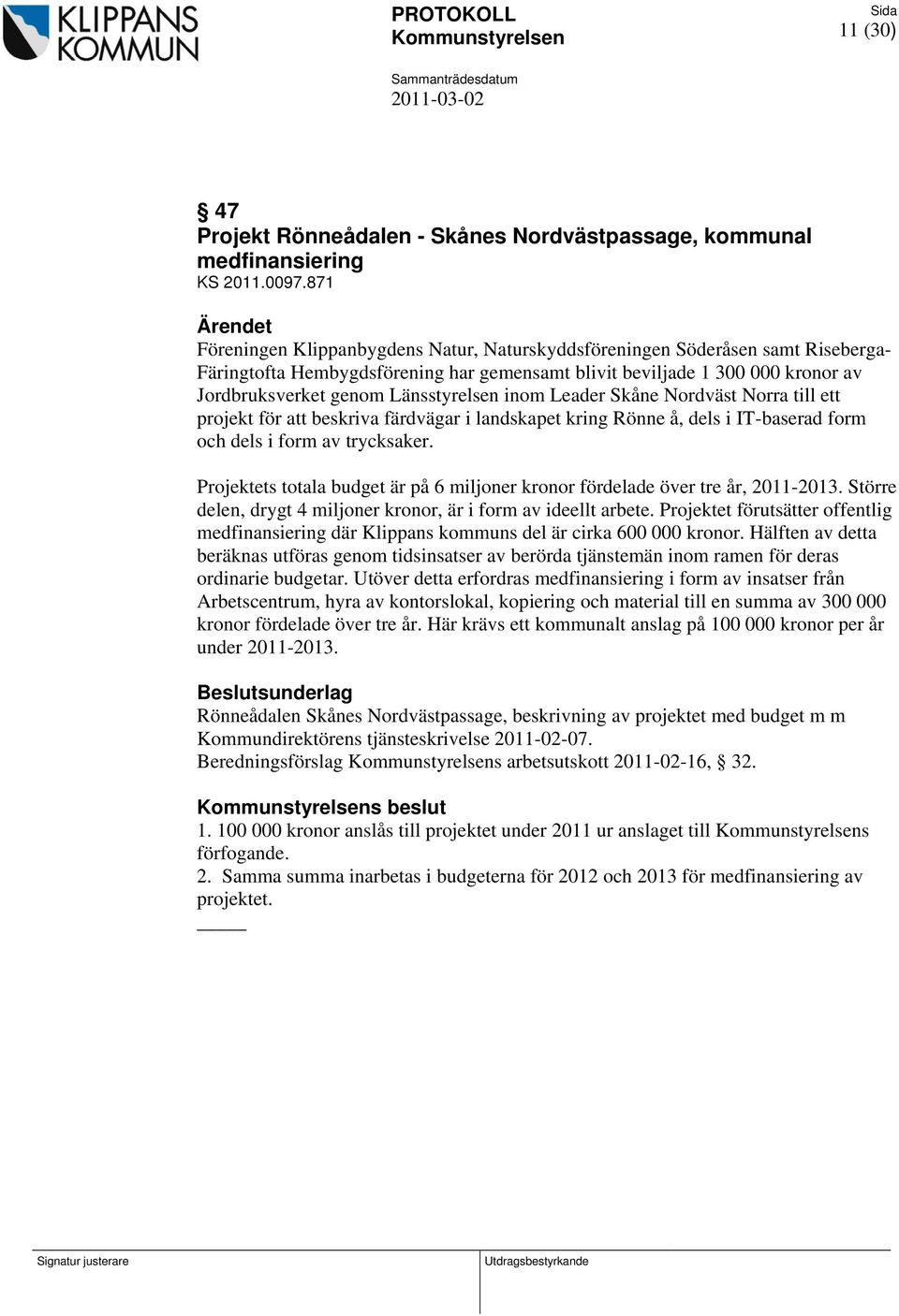 Länsstyrelsen inom Leader Skåne Nordväst Norra till ett projekt för att beskriva färdvägar i landskapet kring Rönne å, dels i IT-baserad form och dels i form av trycksaker.