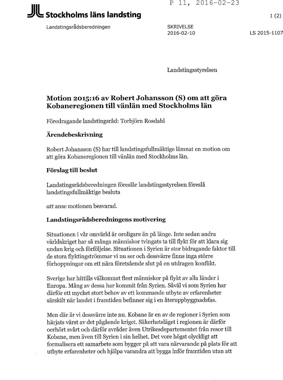 Stockholms län. Förslag till beslut Landstingsrådsberedningen föreslår landstingsstyrelsen föreslå landstingsfullmäktige besluta att anse motionen besvarad.