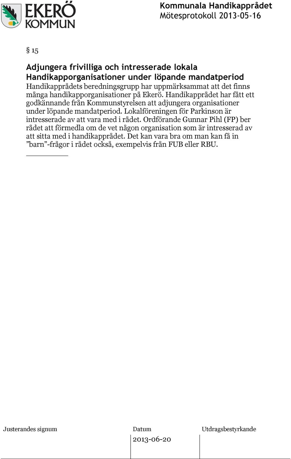 Handikapprådet har fått ett godkännande från Kommunstyrelsen att adjungera organisationer under löpande mandatperiod.
