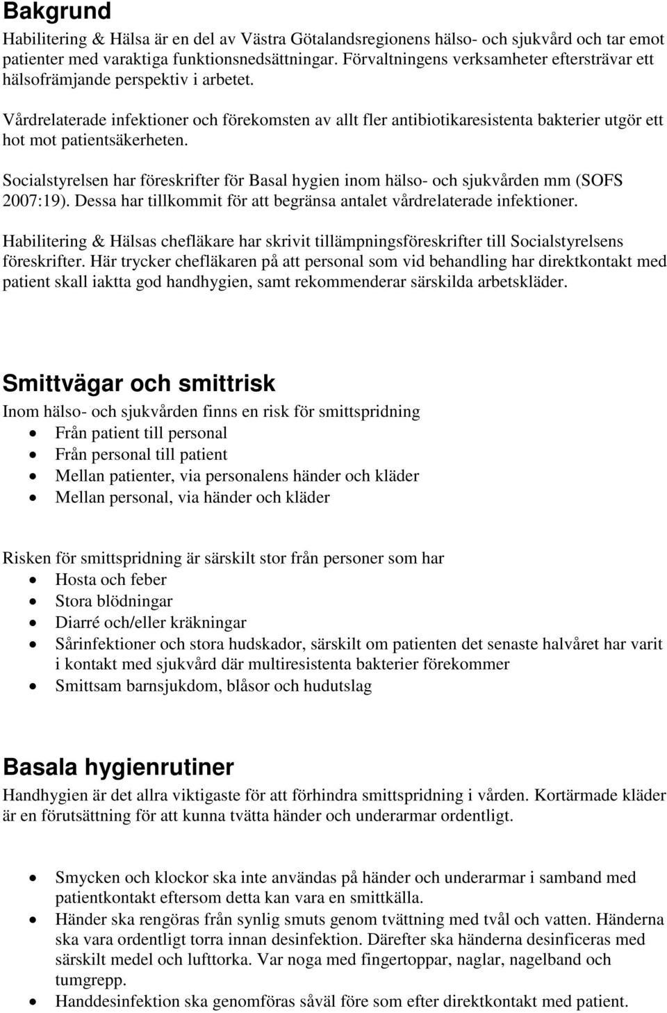 Vårdrelaterade infektioner och förekomsten av allt fler antibiotikaresistenta bakterier utgör ett hot mot patientsäkerheten.