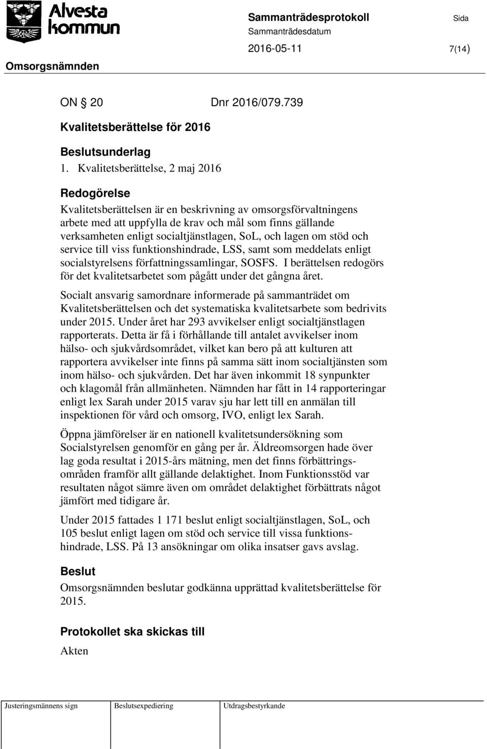 och lagen om stöd och service till viss funktionshindrade, LSS, samt som meddelats enligt socialstyrelsens författningssamlingar, SOSFS.