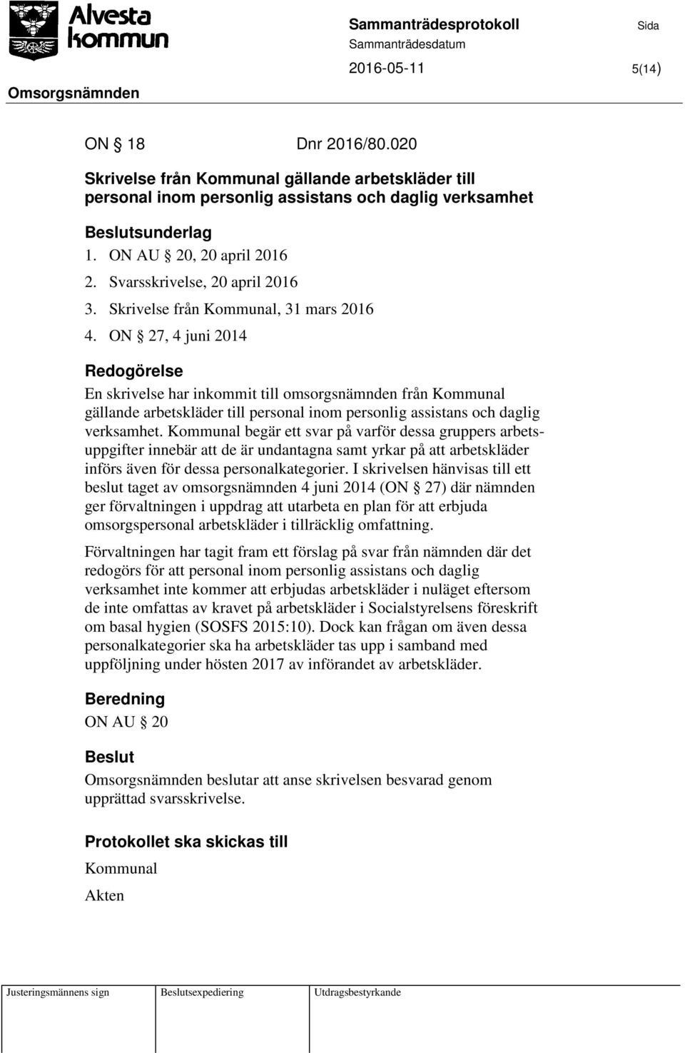 ON 27, 4 juni 2014 En skrivelse har inkommit till omsorgsnämnden från Kommunal gällande arbetskläder till personal inom personlig assistans och daglig verksamhet.