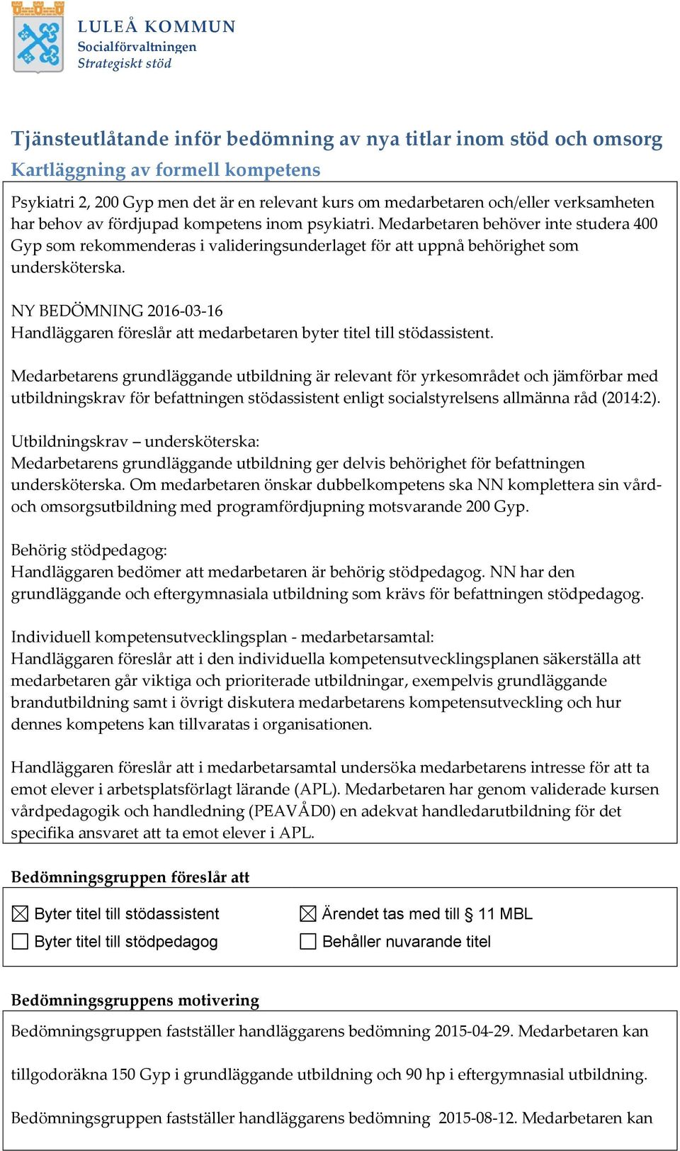 NY BEDÖMNING 2016-03-16 Handläggaren föreslår att medarbetaren byter titel till stödassistent.