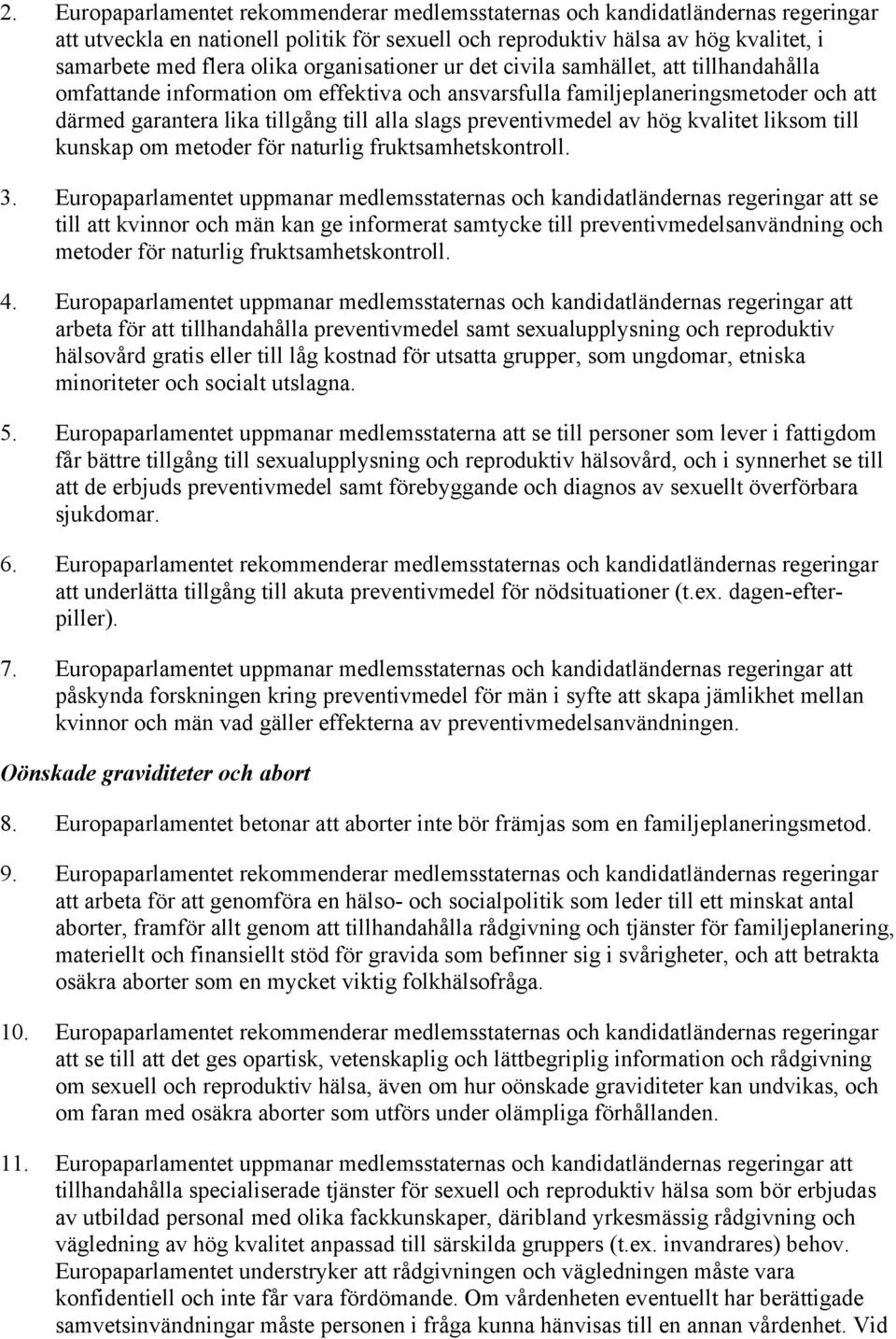 preventivmedel av hög kvalitet liksom till kunskap om metoder för naturlig fruktsamhetskontroll. 3.