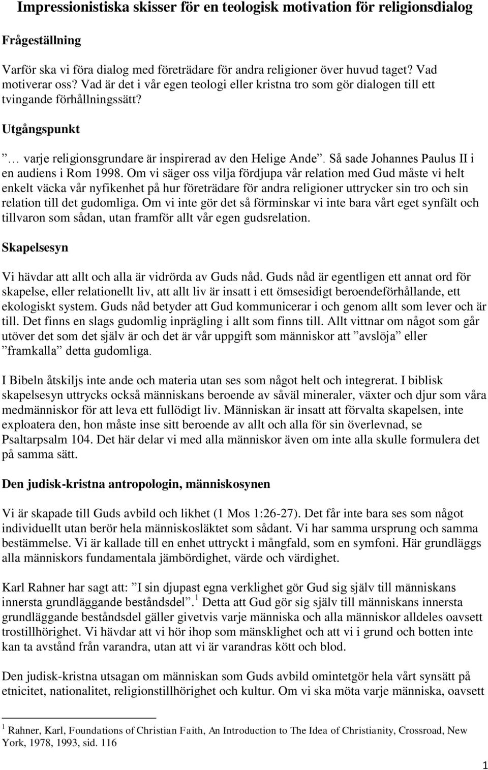Så sade Johannes Paulus II i en audiens i Rom 1998.