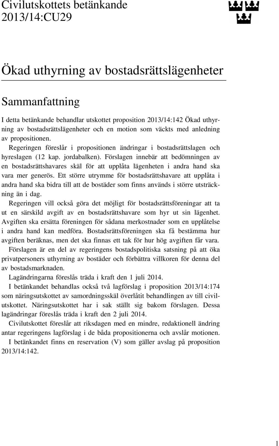 Förslagen innebär att bedömningen av en bostadsrättshavares skäl för att upplåta lägenheten i andra hand ska vara mer generös.