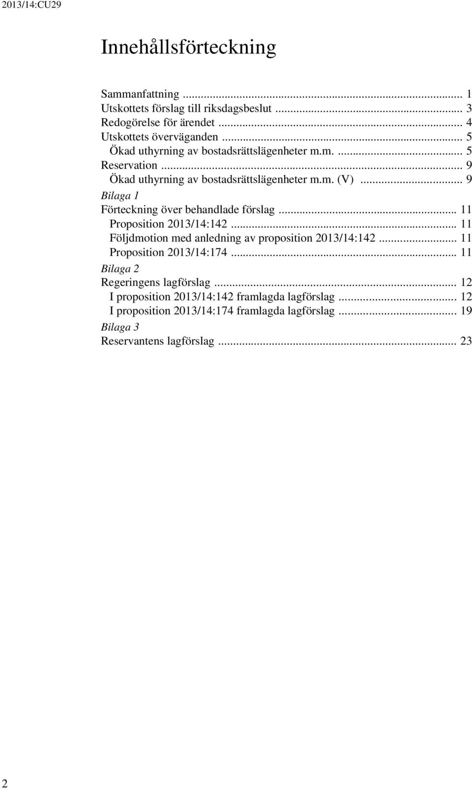 .. 9 Bilaga 1 Förteckning över behandlade förslag... 11 Proposition 2013/14:142... 11 Följdmotion med anledning av proposition 2013/14:142.