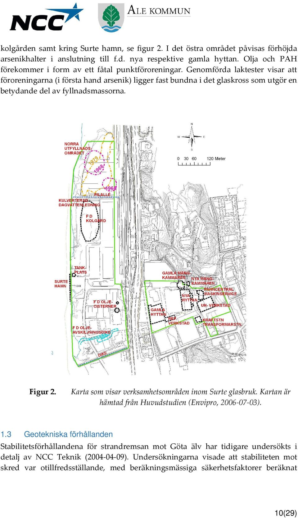 Genomförda laktester visar att föroreningarna (i första hand arsenik) ligger fast bundna i det glaskross som utgör en betydande del av fyllnadsmassorna. Figur 2.