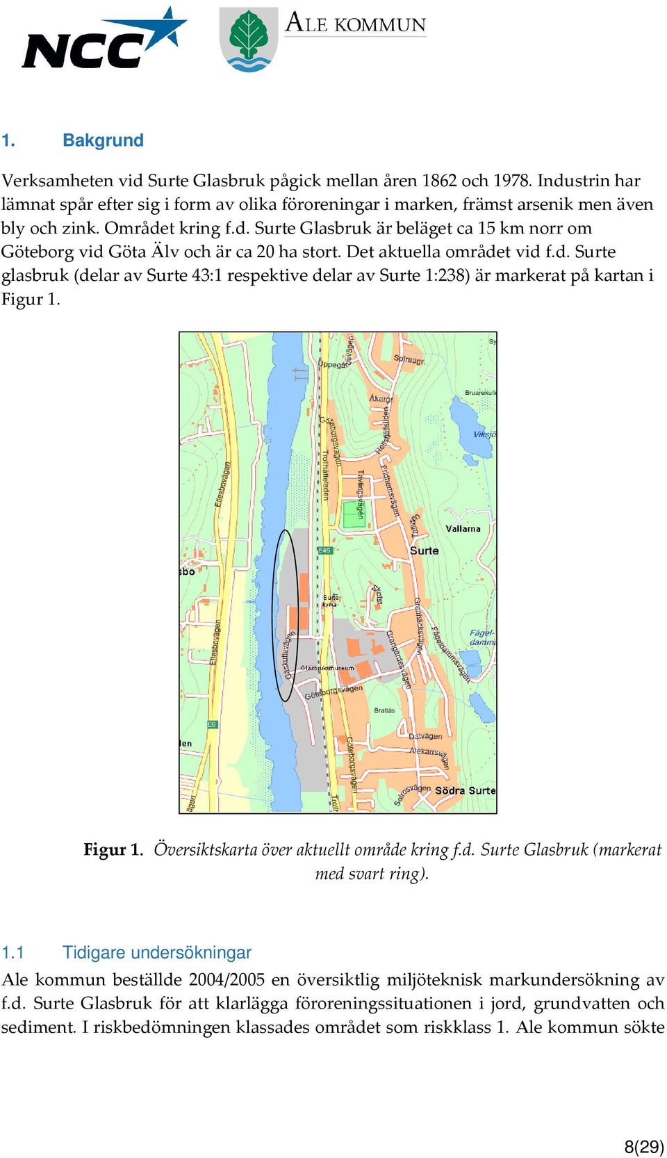 Figur 1. Översiktskarta över aktuellt område kring f.d. Surte Glasbruk (markerat med svart ring). 1.1 Tidigare undersökningar Ale kommun beställde 2004/2005 en översiktlig miljöteknisk markundersökning av f.