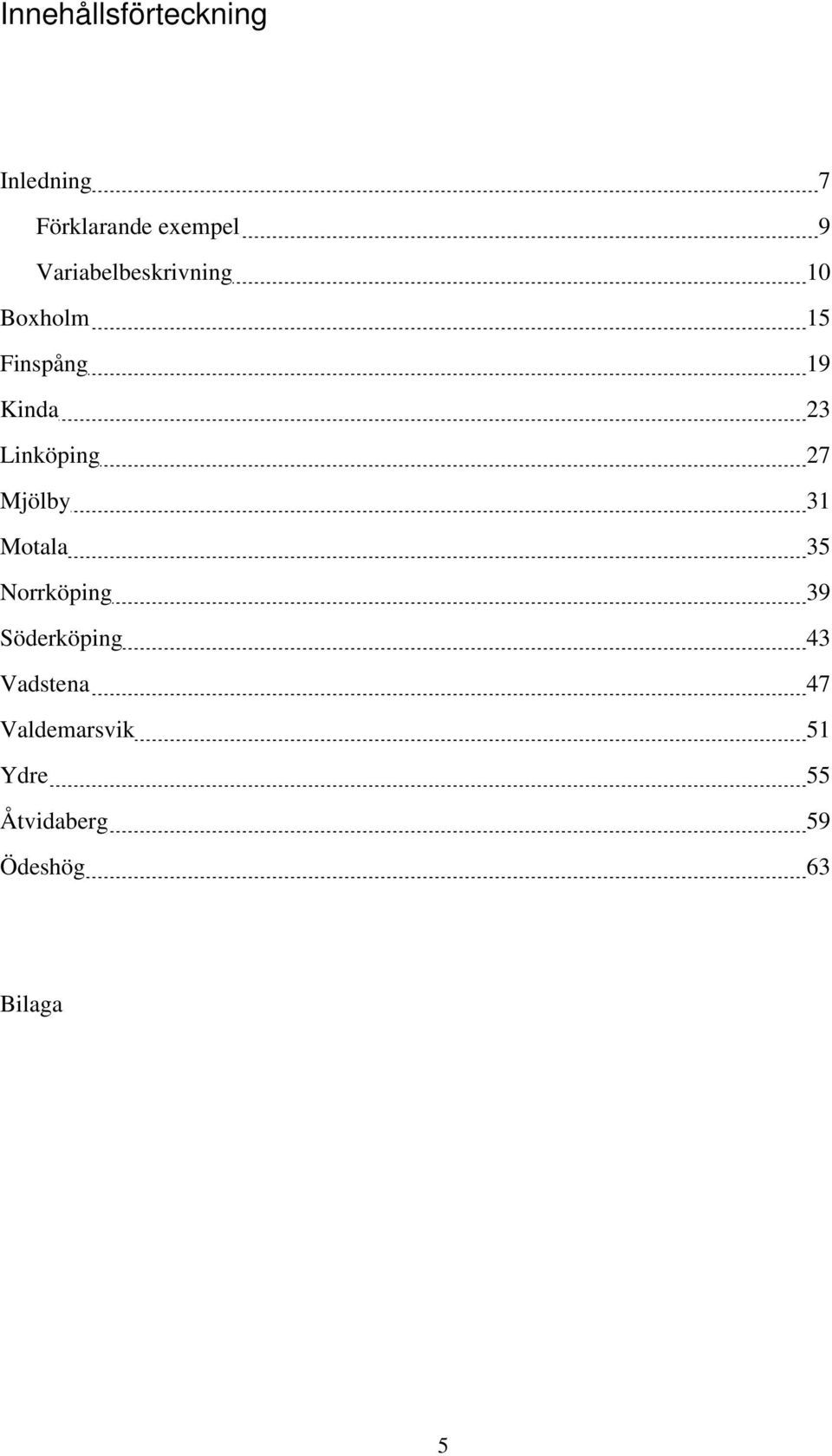 Linköping 27 Mjölby 31 Motala 35 Norrköping 39 Söderköping