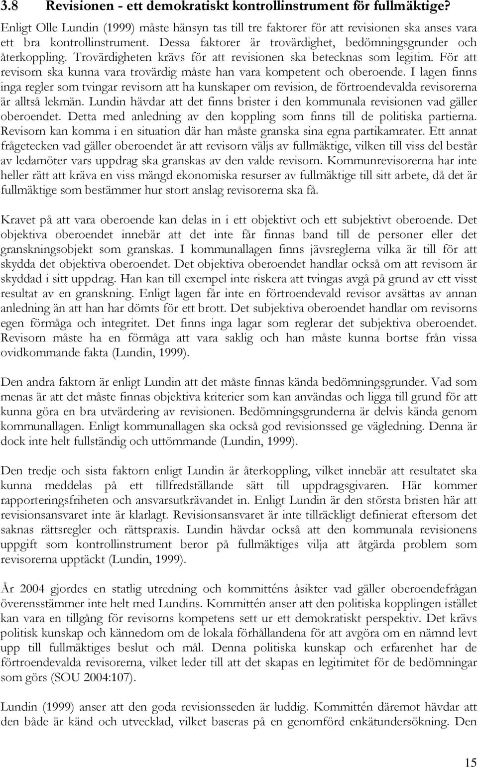 För att revisorn ska kunna vara trovärdig måste han vara kompetent och oberoende.