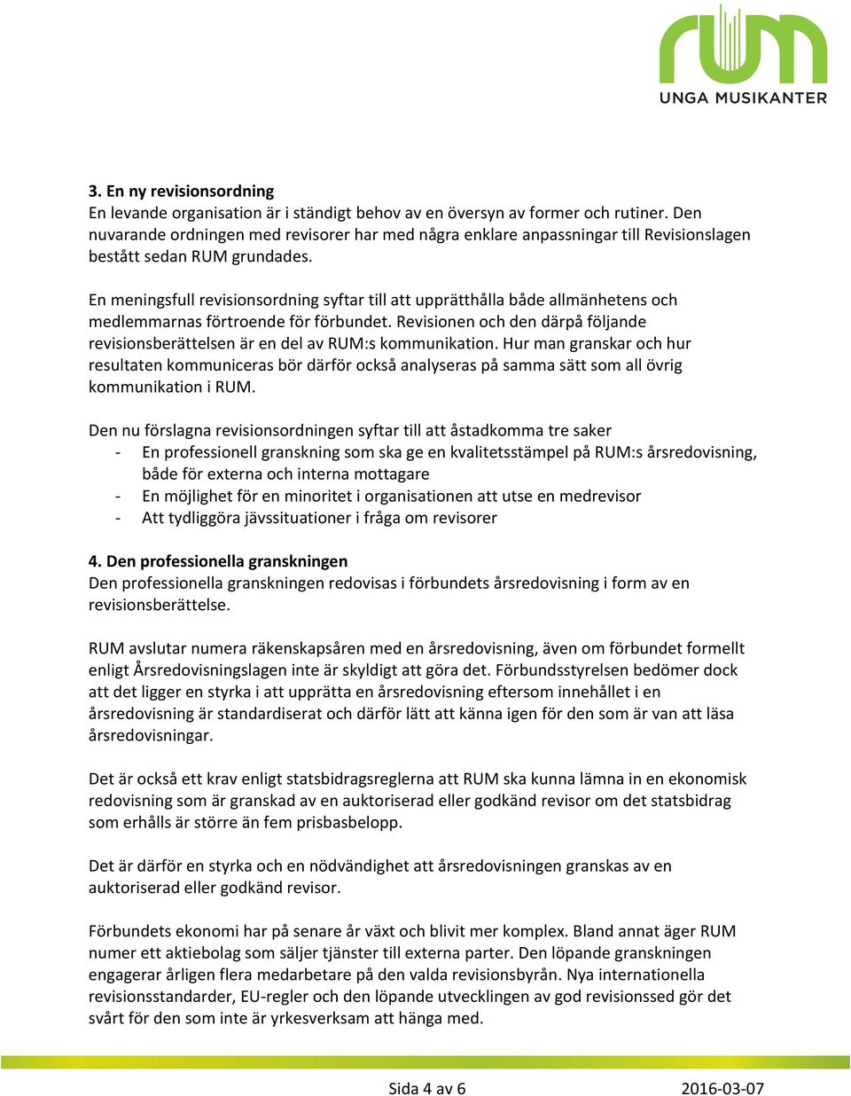 En meningsfull revisionsordning syftar till att upprätthålla både allmänhetens och medlemmarnas förtroende för förbundet.