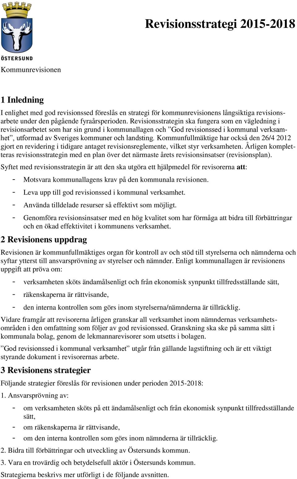 Kommunfullmäktige har också den 26/4 2012 gjort en revidering i tidigare antaget revisionsreglemente, vilket styr verksamheten.