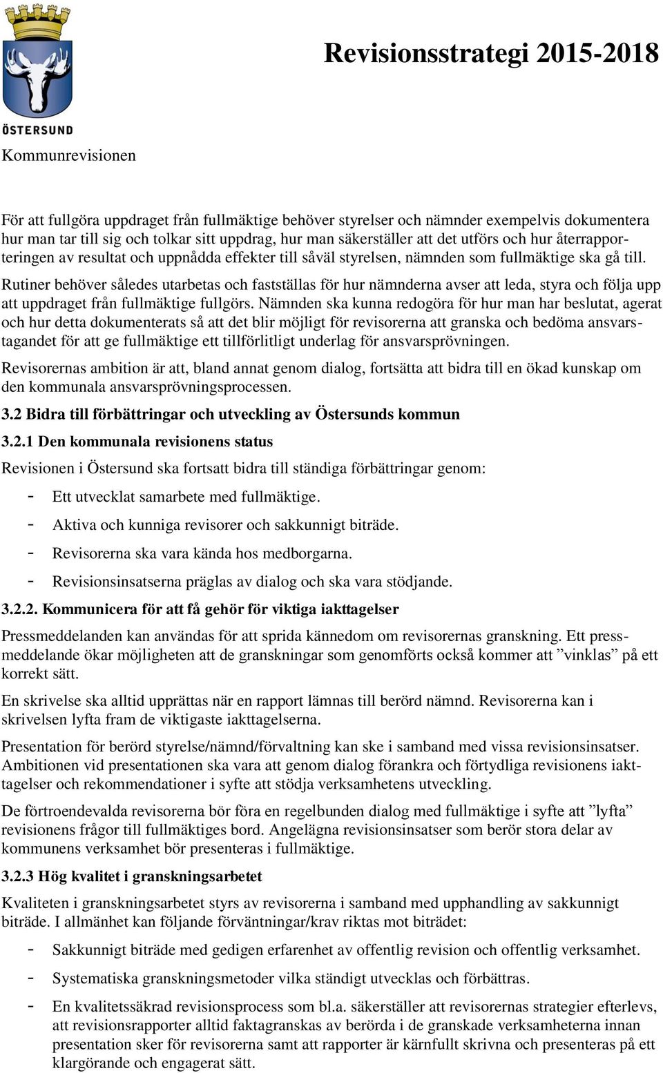 Rutiner behöver således utarbetas och fastställas för hur nämnderna avser att leda, styra och följa upp att uppdraget från fullmäktige fullgörs.