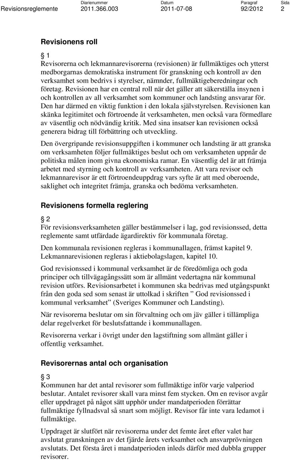 Revisionen har en central roll när det gäller att säkerställa insynen i och kontrollen av all verksamhet som kommuner och landsting ansvarar för.