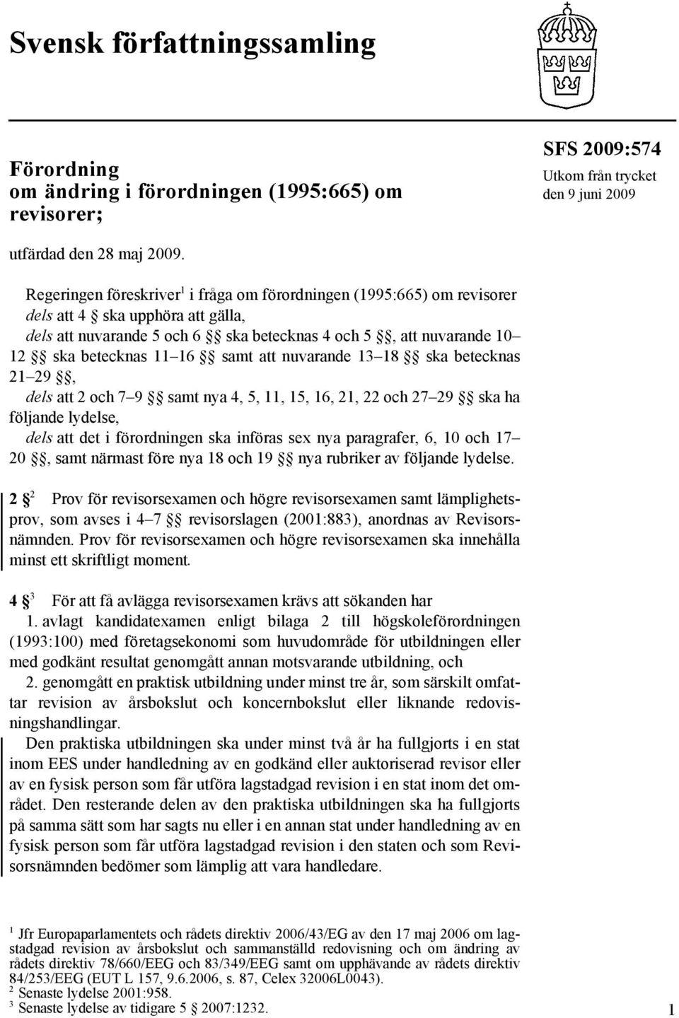 samt att nuvarande 13 18 ska betecknas 21 29, dels att 2 och 7 9 samt nya 4, 5, 11, 15, 16, 21, 22 och 27 29 ska ha följande lydelse, dels att det i förordningen ska införas sex nya paragrafer, 6, 10