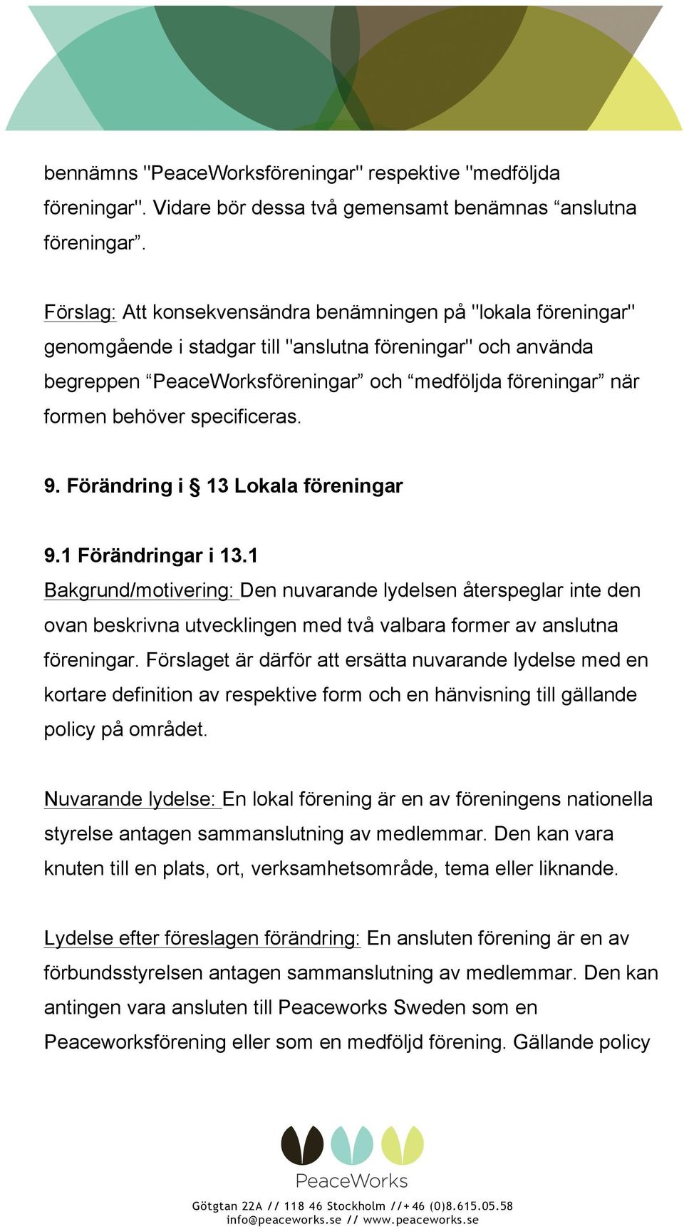 specificeras. 9. Förändring i 13 Lokala föreningar 9.1 Förändringar i 13.