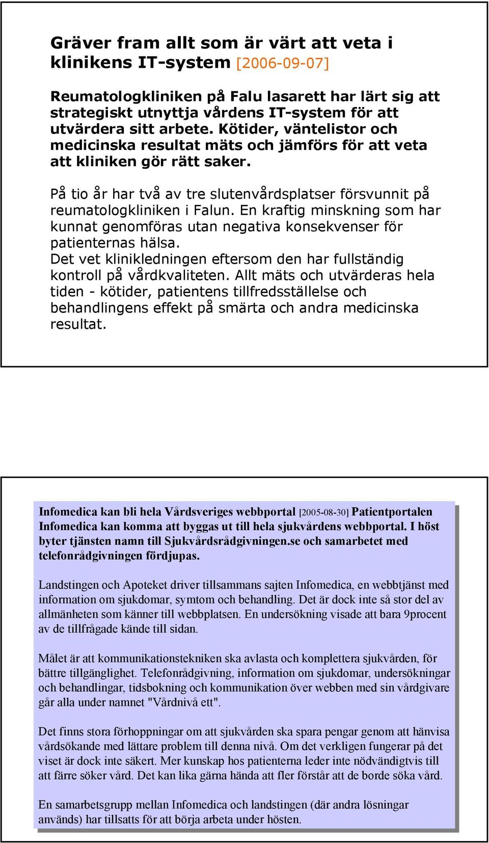 En kraftig minskning som har kunnat genomföras utan negativa konsekvenser för patienternas hälsa. Det vet klinikledningen eftersom den har fullständig kontroll på vårdkvaliteten.