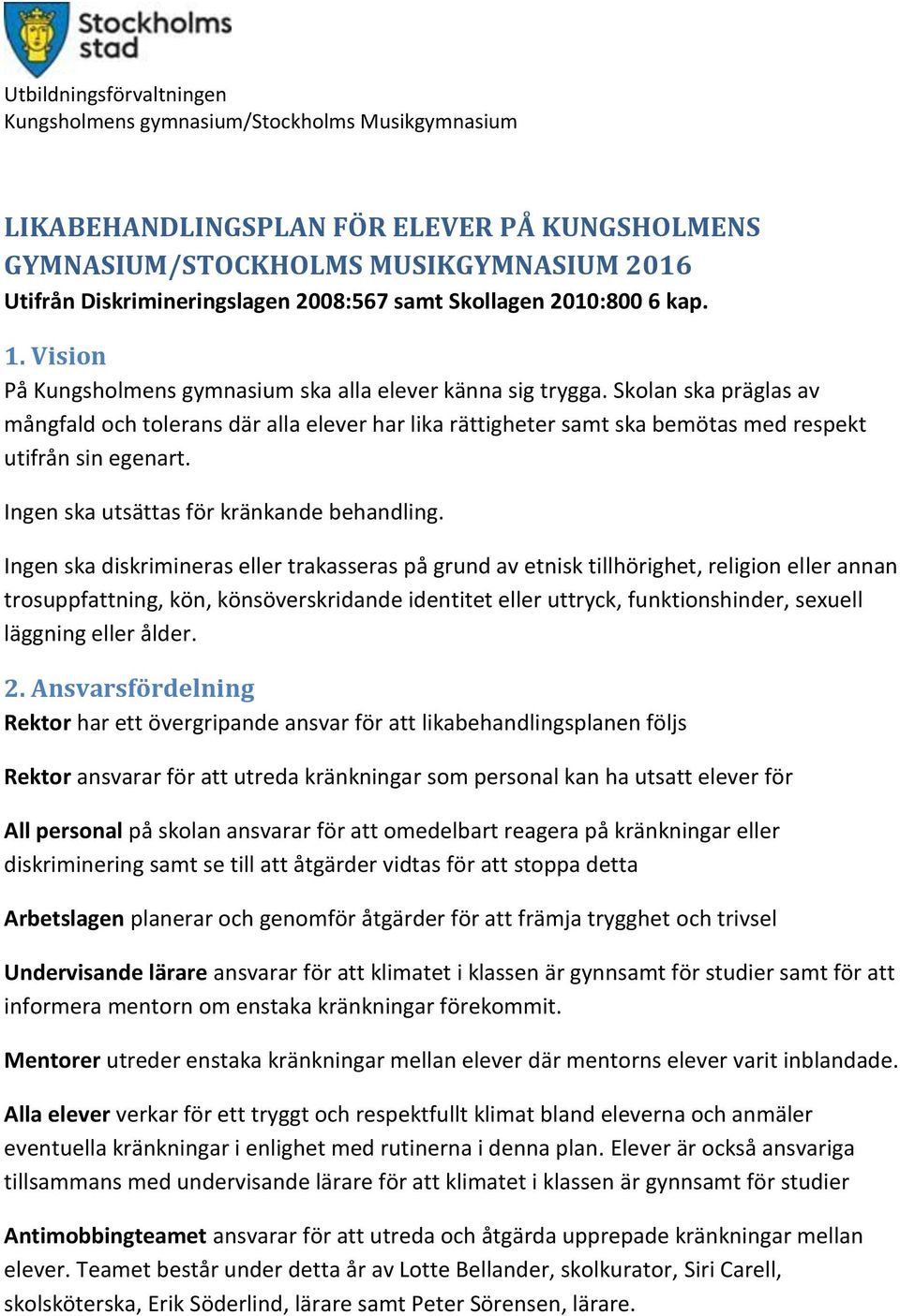 Ingen ska utsättas för kränkande behandling.