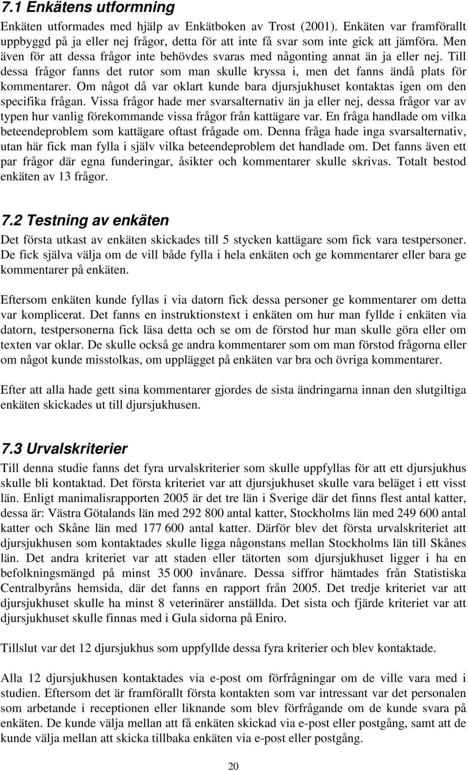 Om något då var oklart kunde bara djursjukhuset kontaktas igen om den specifika frågan.