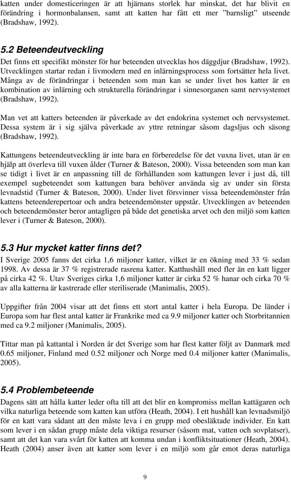 Utvecklingen startar redan i livmodern med en inlärningsprocess som fortsätter hela livet.