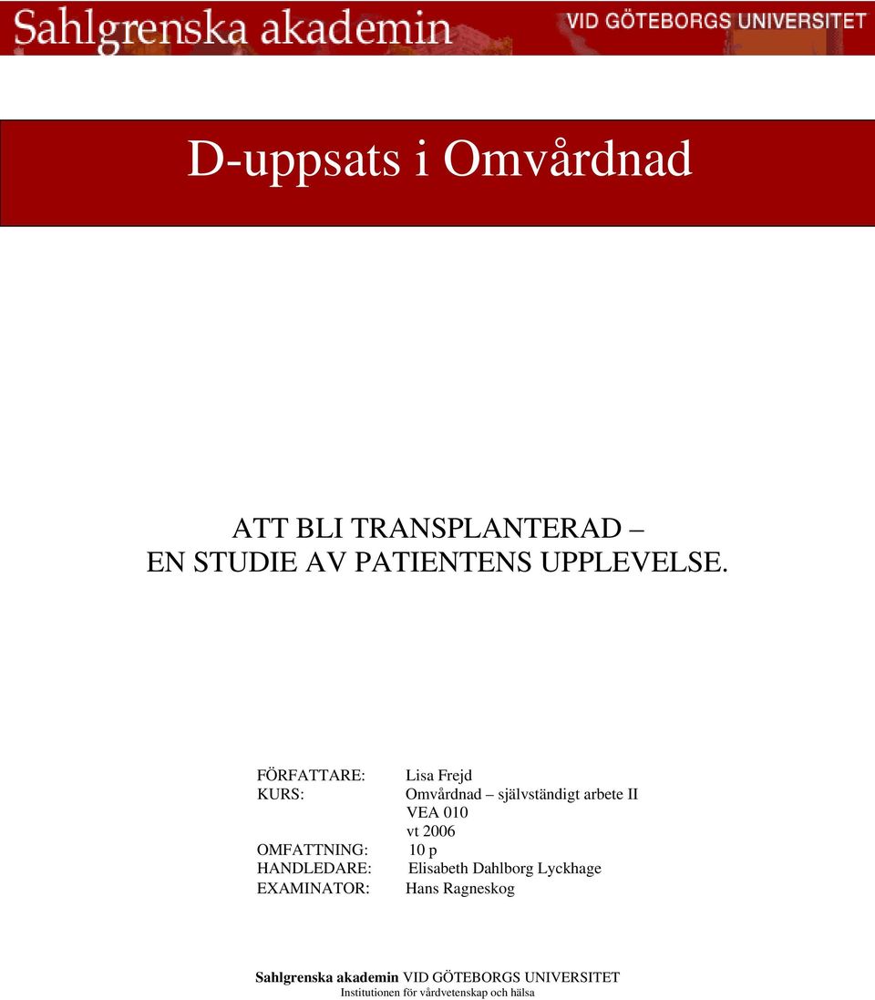 självständigt arbete II VEA 010 vt 2006 10 p Elisabeth Dahlborg Lyckhage Hans