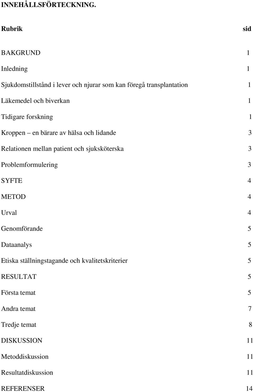 1 Tidigare forskning 1 Kroppen en bärare av hälsa och lidande 3 Relationen mellan patient och sjuksköterska 3