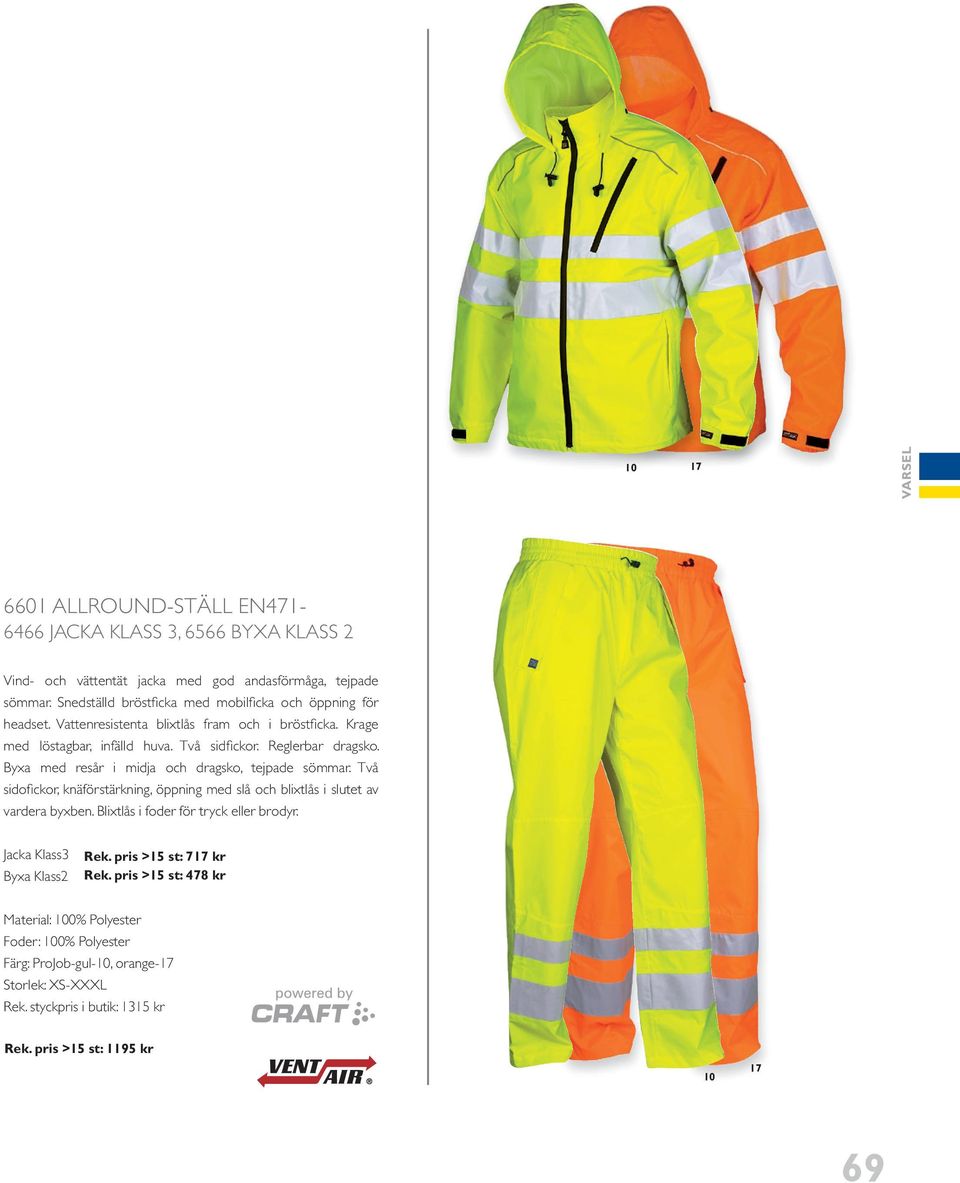 reglerbar dragsko. byxa med resår i midja och dragsko, tejpade sömmar. Två sidofickor, knäförstärkning, öppning med slå och blixtlås i slutet av vardera byxben.