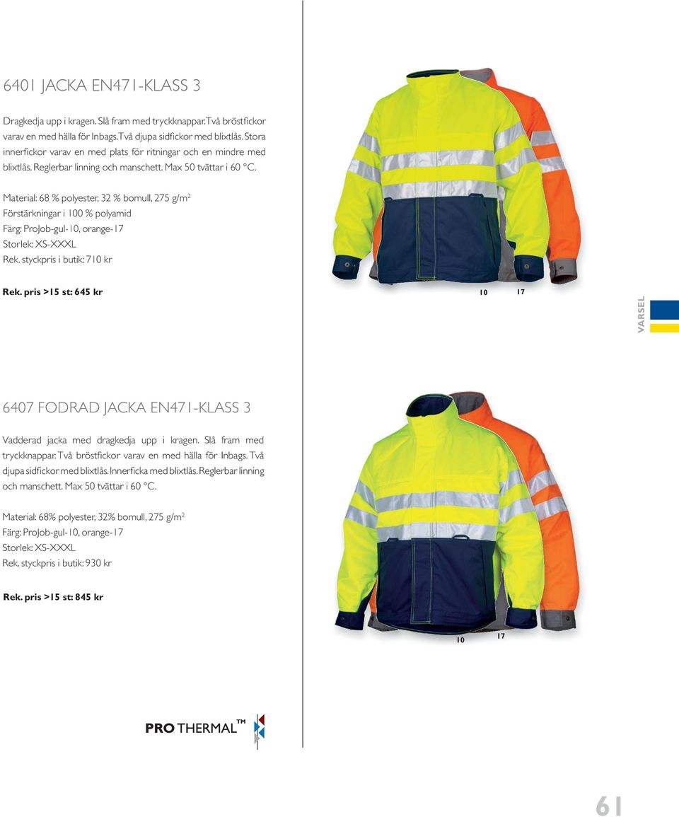 Material: 68 % polyester, 32 % bomull, 275 g/m 2 förstärkningar i 0 % polyamid rek. styckpris i butik: 7 kr Rek.