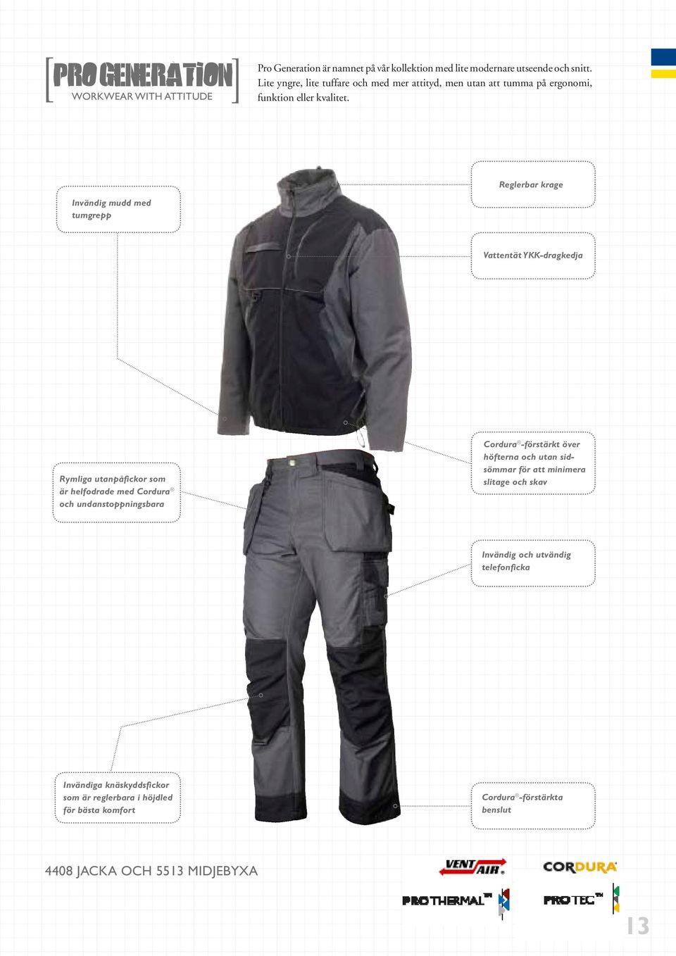 Reglerbar krage Invändig mudd med tumgrepp Vattentät YKK-dragkedja Rymliga utanpåfickor som är helfodrade med Cordura och undanstoppningsbara Cordura