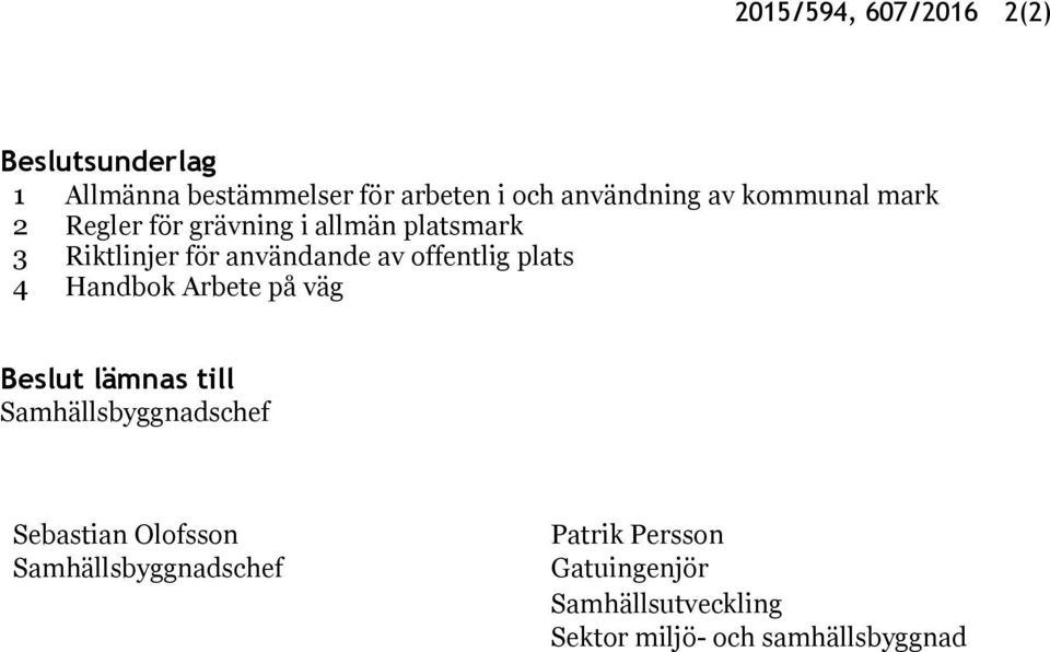 plats 4 Handbok Arbete på väg Beslut lämnas till Samhällsbyggnadschef Sebastian Olofsson