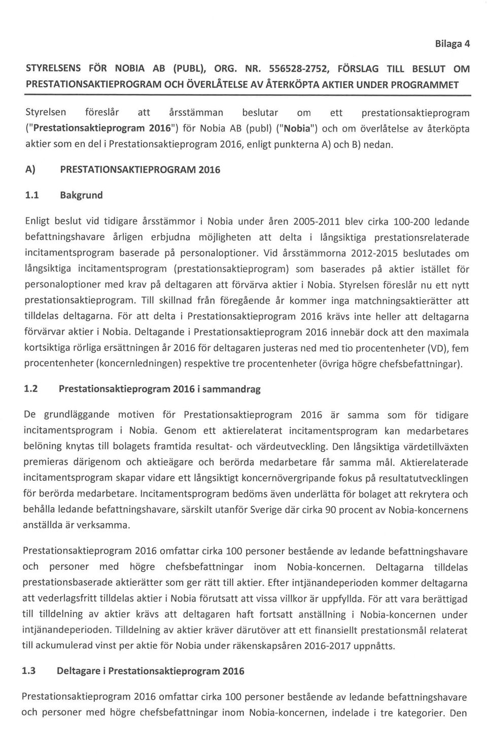 ("Prestationsaktieprogram 2016") för Nobia AB (publ) ("Nobia") och om överlåtelse av återköpta aktier som en del i Prestationsaktieprogram 2016, enligt punkterna A) och B) nedan.