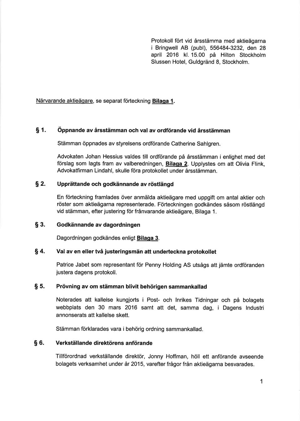 Advokaten Johan Hessius valdes till ordförande på årsstämman i enlighet med det förslag som lagts fram av valberedningen, Bilasa 2.