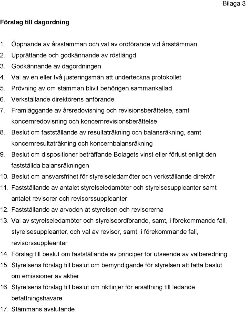 Framläggande av årsredovisning och revisionsberättelse, samt koncernredovisning och koncernrevisionsberättelse 8.