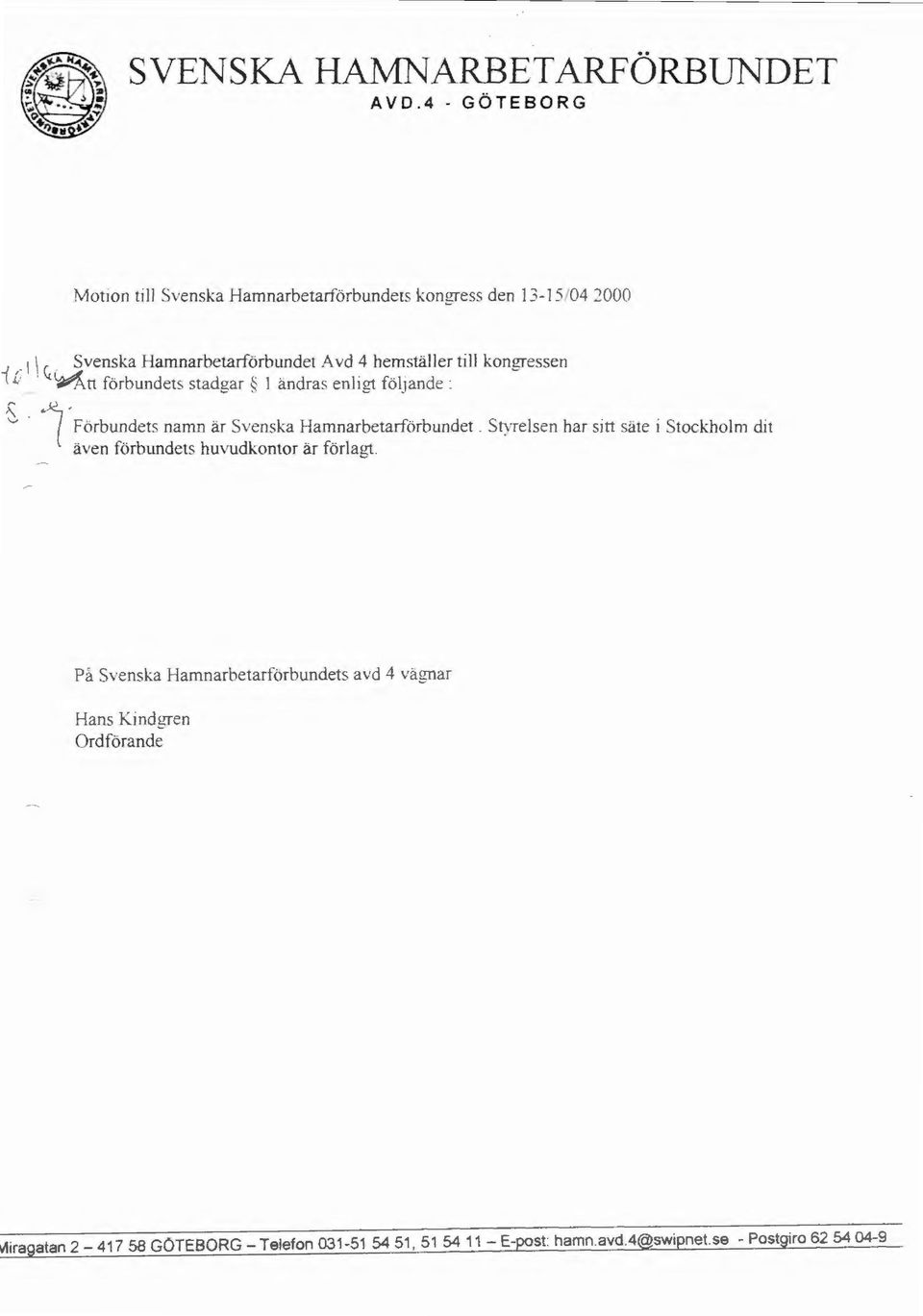 tyrelsen har sitt säte i Stockholm dit även förbundets huvudkontor är förlagt.
