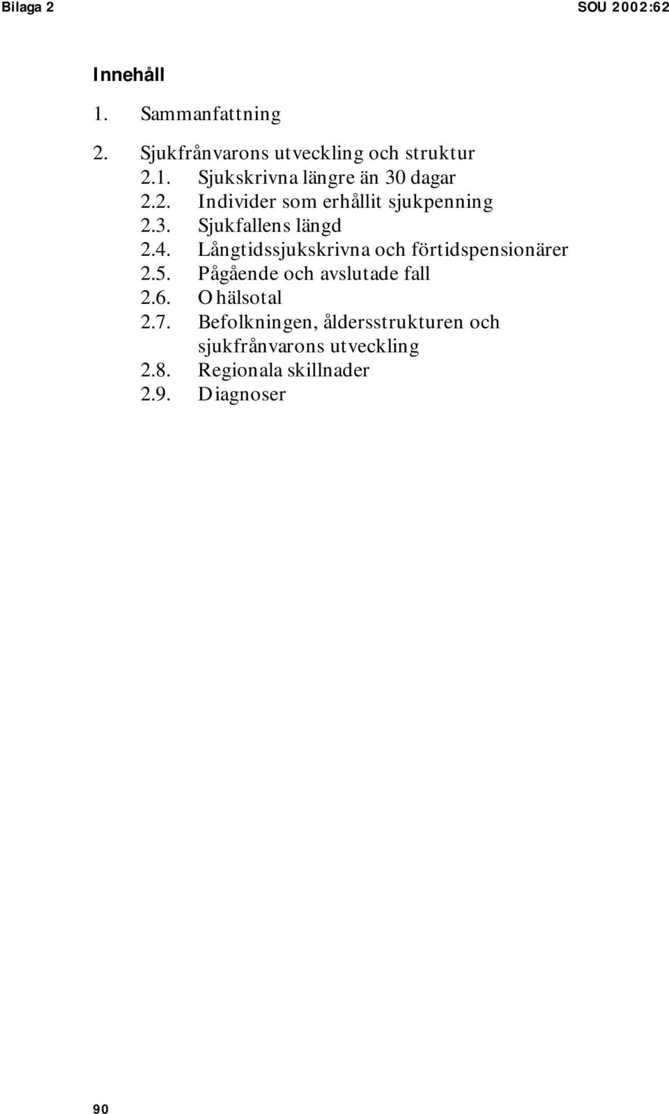 Långtidssjukskrivna och förtidspensionärer 2.5. Pågående och avslutade fall 2.6. Ohälsotal 2.7.