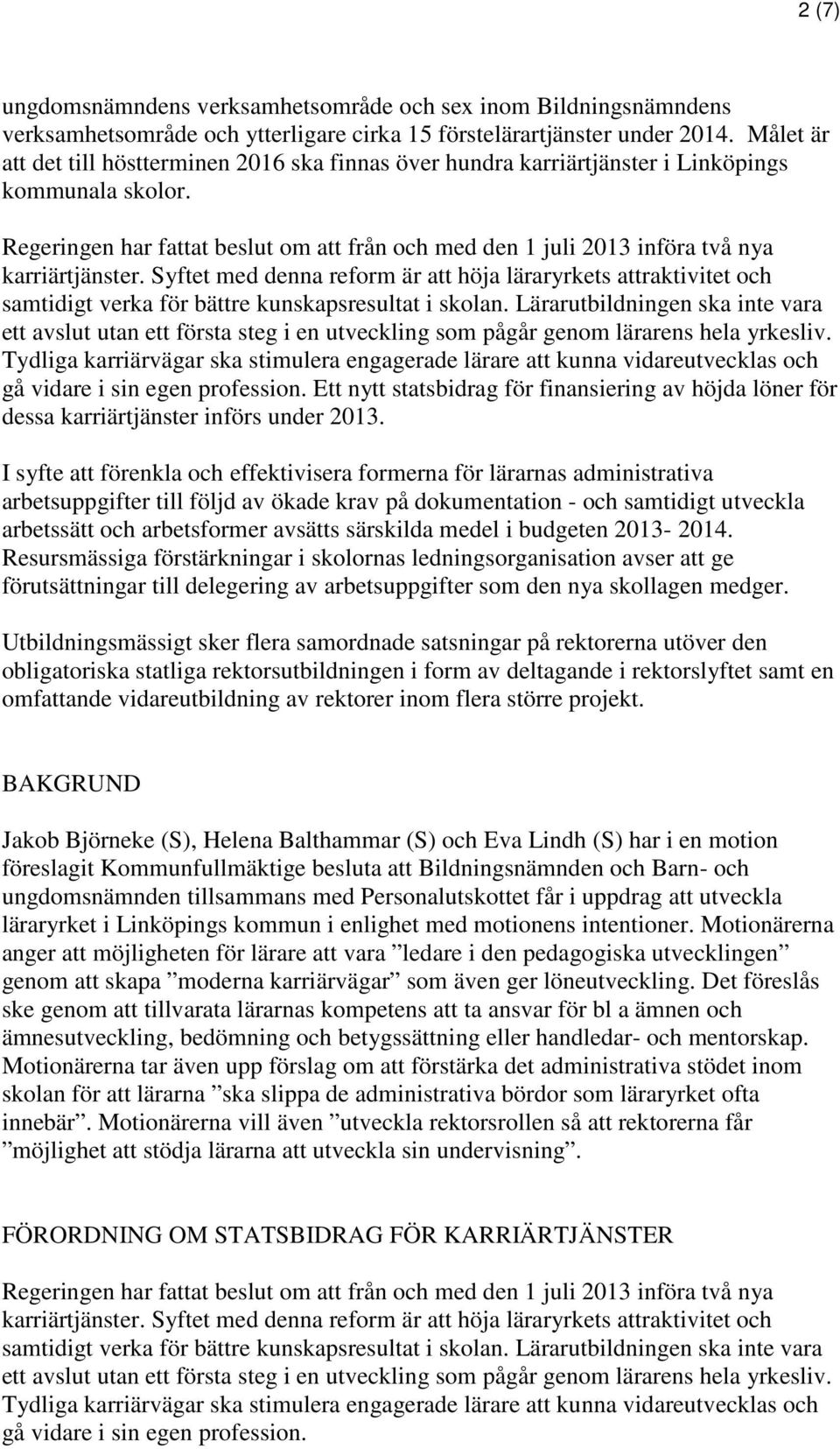 Regeringen har fattat beslut om att från och med den 1 juli 2013 införa två nya karriärtjänster.