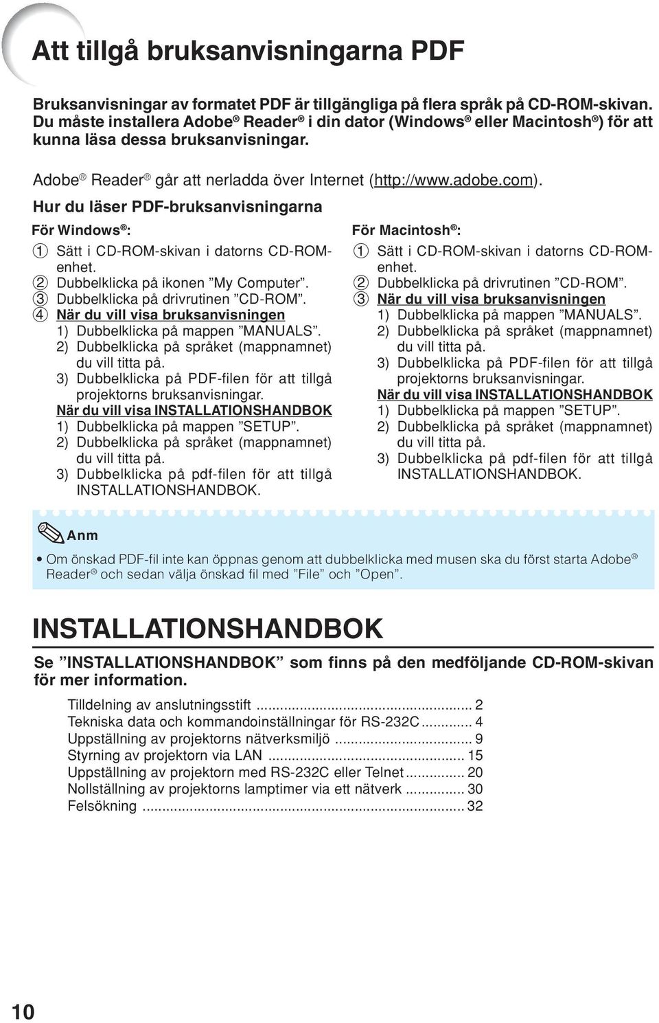 Hur du läser PDF-bruksanvisningarna För Windows : 1 Sätt i CD-ROM-skivan i datorns CD-ROMenhet. 2 Dubbelklicka på ikonen My Computer. 3 Dubbelklicka på drivrutinen CD-ROM.