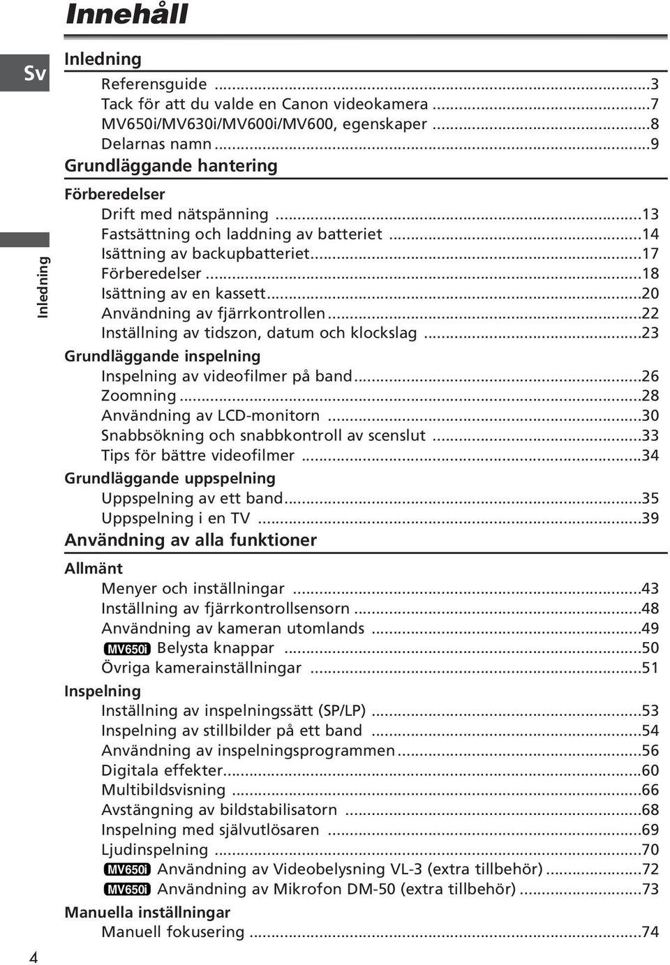 ..20 Användning av fjärrkontrollen...22 Inställning av tidszon, datum och klockslag...23 Grundläggande inspelning Inspelning av videofilmer på band...26 Zoomning...28 Användning av LCD-monitorn.